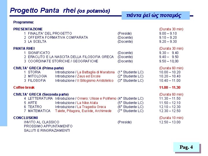 Progetto Panta rhei (os potamòs) πάντα ῥεῖ ὡς ποταμός Programma: PRESENTAZIONE 1 FINALITA’ DEL