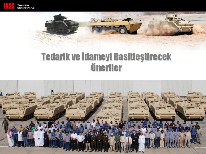 1 © FNSS 2009 Tedarik ve İdameyi Basitleştirecek Öneriler 