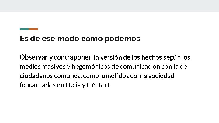 Es de ese modo como podemos Observar y contraponer la versión de los hechos