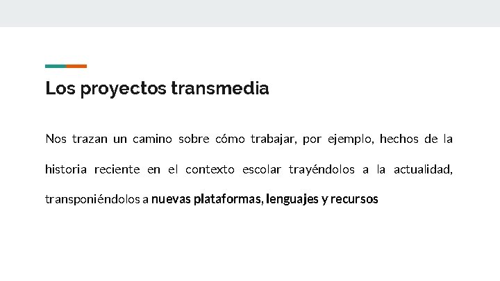 Los proyectos transmedia Nos trazan un camino sobre cómo trabajar, por ejemplo, hechos de