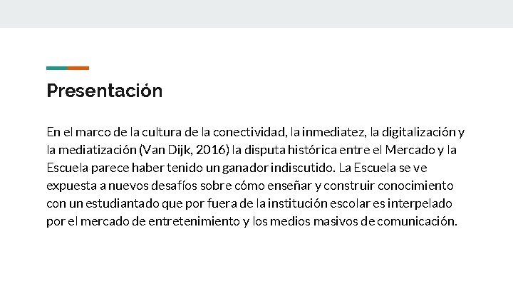 Presentación En el marco de la cultura de la conectividad, la inmediatez, la digitalización