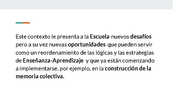 Este contexto le presenta a la Escuela nuevos desafíos pero a su vez nuevas