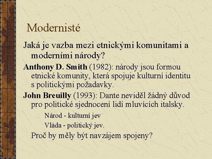 Modernisté Jaká je vazba mezi etnickými komunitami a moderními národy? Anthony D. Smith (1982):