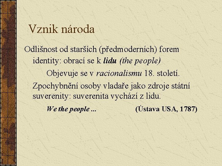 Vznik národa Odlišnost od starších (předmoderních) forem identity: obrací se k lidu (the people)