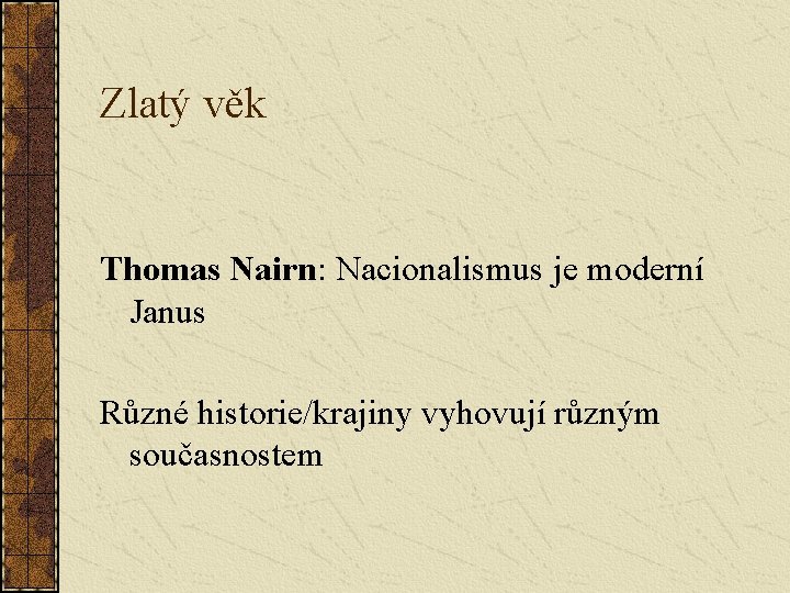 Zlatý věk Thomas Nairn: Nacionalismus je moderní Janus Různé historie/krajiny vyhovují různým současnostem 