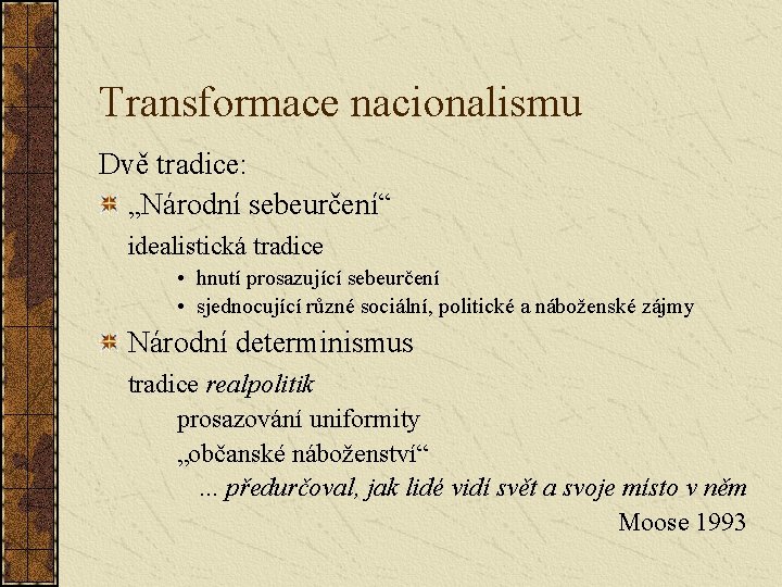 Transformace nacionalismu Dvě tradice: „Národní sebeurčení“ idealistická tradice • hnutí prosazující sebeurčení • sjednocující