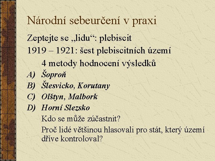 Národní sebeurčení v praxi Zeptejte se „lidu“: plebiscit 1919 – 1921: šest plebiscitních území