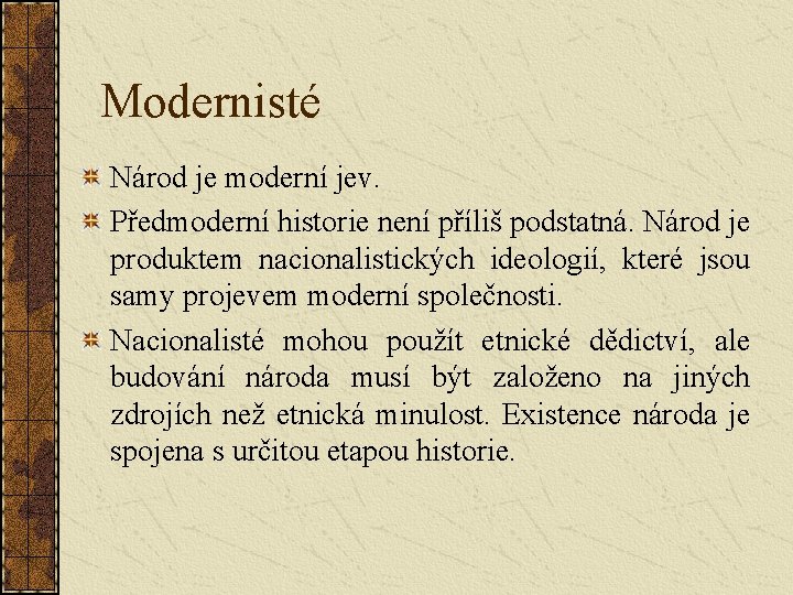 Modernisté Národ je moderní jev. Předmoderní historie není příliš podstatná. Národ je produktem nacionalistických