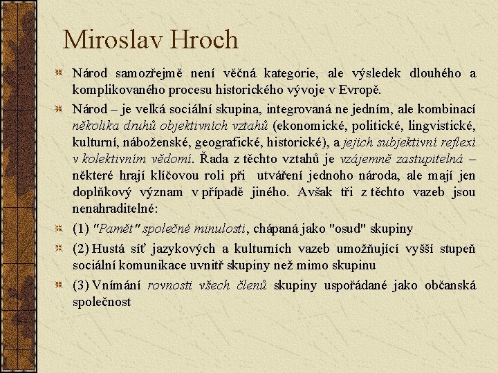 Miroslav Hroch Národ samozřejmě není věčná kategorie, ale výsledek dlouhého a komplikovaného procesu historického