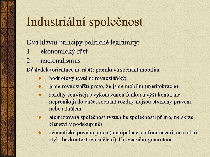 Industriální společnost Dva hlavní principy politické legitimity: 1. ekonomický růst 2. nacionalismus Důsledek (orientace