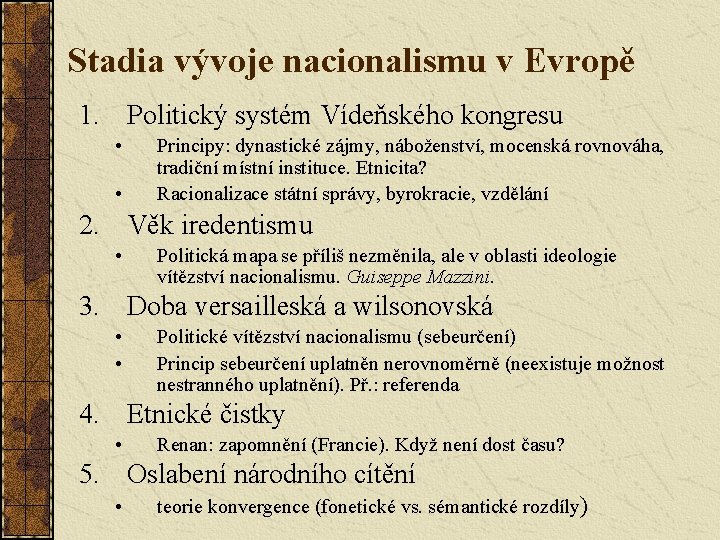 Stadia vývoje nacionalismu v Evropě 1. Politický systém Vídeňského kongresu • • Principy: dynastické