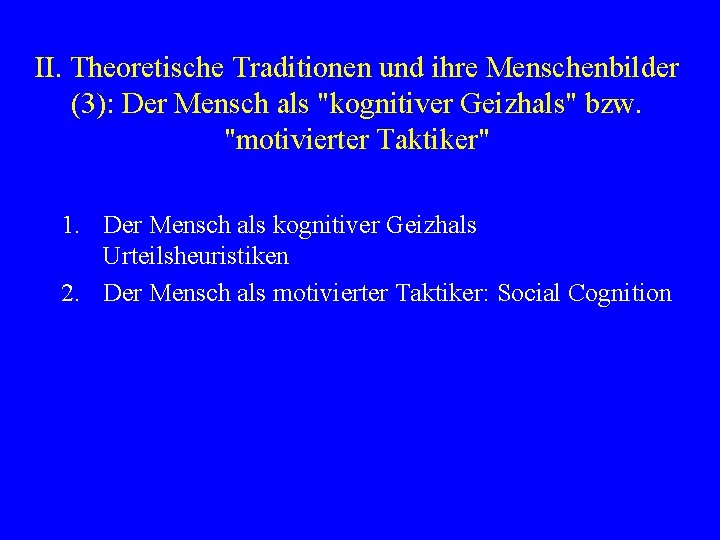 II. Theoretische Traditionen und ihre Menschenbilder (3): Der Mensch als "kognitiver Geizhals" bzw. "motivierter