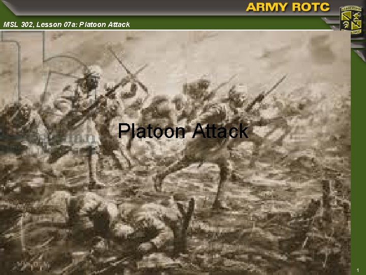 MSL 302, Lesson 07 a: Platoon Attack Revision Date: 15 November 2015 1 