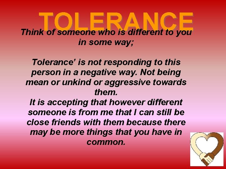 TOLERANCE Think of someone who is different to you in some way; Tolerance’ is