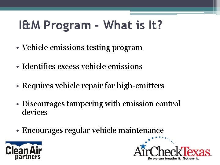 I&M Program - What is It? • Vehicle emissions testing program • Identifies excess I&M Program - What is It? • Vehicle emissions testing program • Identifies excess