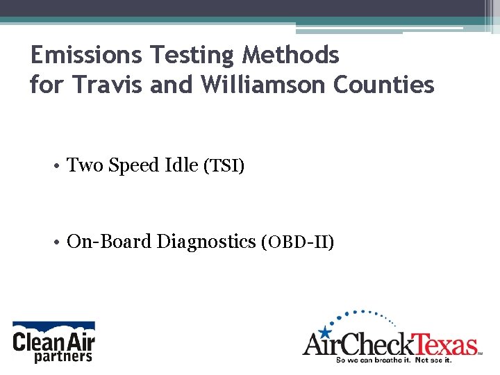 Emissions Testing Methods for Travis and Williamson Counties • Two Speed Idle (TSI) • Emissions Testing Methods for Travis and Williamson Counties • Two Speed Idle (TSI) •