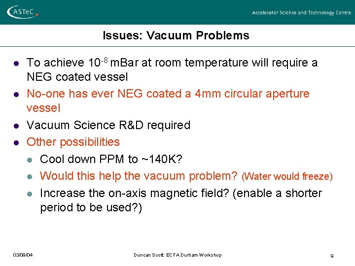 Issues: Vacuum Problems l l To achieve 10 -8 m. Bar at room temperature