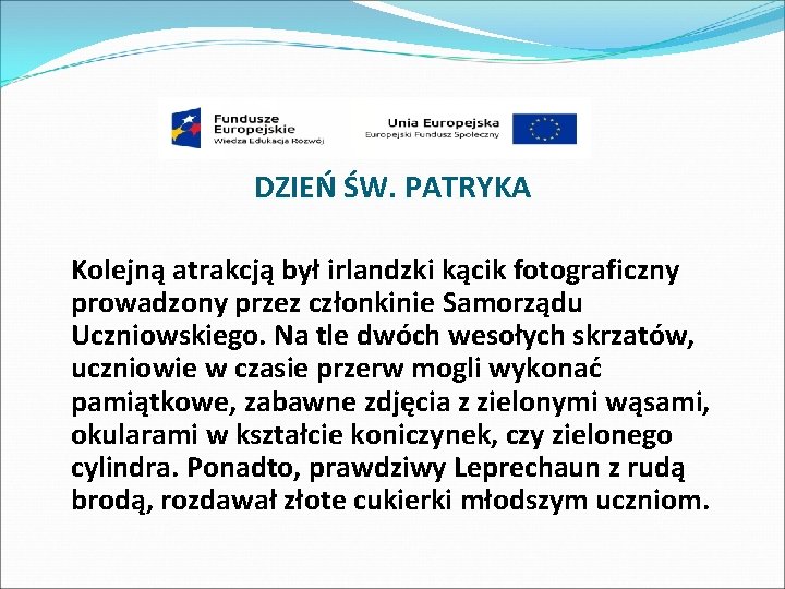 DZIEŃ ŚW. PATRYKA Kolejną atrakcją był irlandzki kącik fotograficzny prowadzony przez członkinie Samorządu Uczniowskiego.