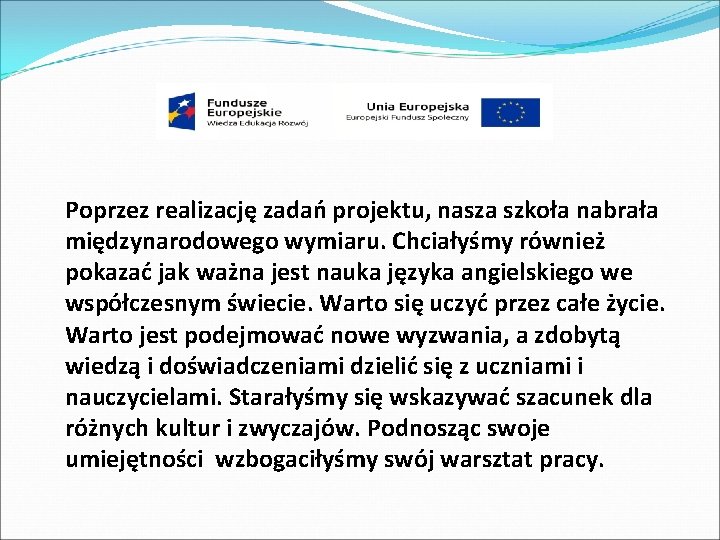  Poprzez realizację zadań projektu, nasza szkoła nabrała międzynarodowego wymiaru. Chciałyśmy również pokazać jak