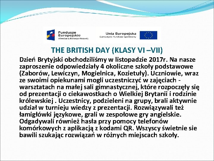 THE BRITISH DAY (KLASY VI –VII) Dzień Brytyjski obchodziliśmy w listopadzie 2017 r. Na