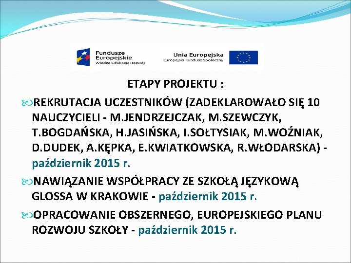 ETAPY PROJEKTU : REKRUTACJA UCZESTNIKÓW (ZADEKLAROWAŁO SIĘ 10 NAUCZYCIELI - M. JENDRZEJCZAK, M. SZEWCZYK,