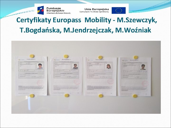 Certyfikaty Europass Mobility - M. Szewczyk, T. Bogdańska, M. Jendrzejczak, M. Woźniak 