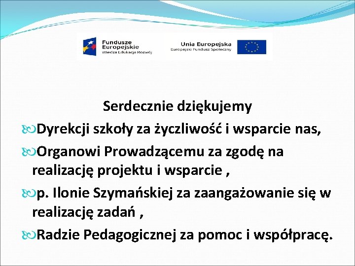 Serdecznie dziękujemy Dyrekcji szkoły za życzliwość i wsparcie nas, Organowi Prowadzącemu za zgodę na