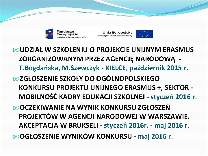  UDZIAŁ W SZKOLENIU O PROJEKCIE UNIJNYM ERASMUS ZORGANIZOWANYM PRZEZ AGENCJĘ NARODOWĄ T. Bogdańska,