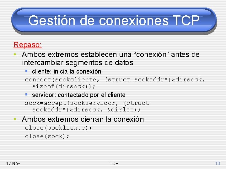Gestión de conexiones TCP Repaso: • Ambos extremos establecen una “conexión” antes de intercambiar