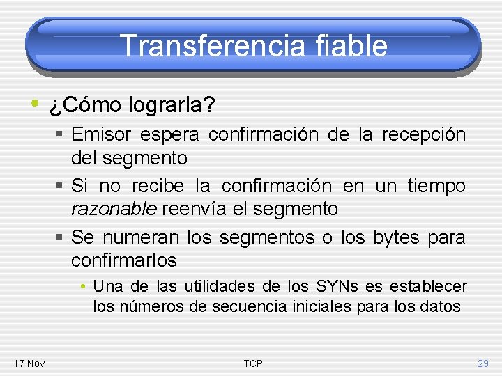 Transferencia fiable • ¿Cómo lograrla? § Emisor espera confirmación de la recepción del segmento