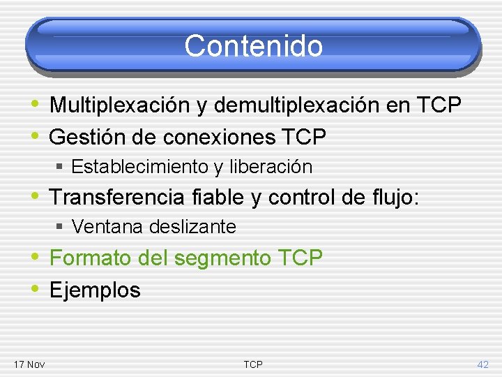 Contenido • Multiplexación y demultiplexación en TCP • Gestión de conexiones TCP § Establecimiento