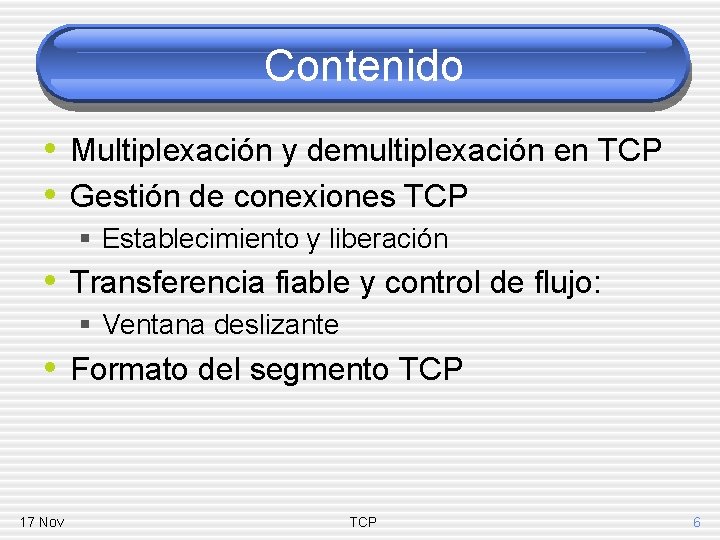 Contenido • Multiplexación y demultiplexación en TCP • Gestión de conexiones TCP § Establecimiento