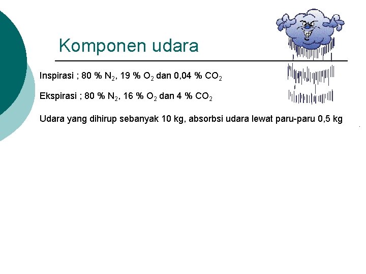 Komponen udara Inspirasi ; 80 % N 2, 19 % O 2 dan 0,