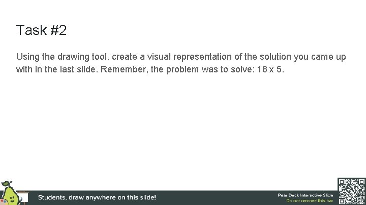 Task #2 Using the drawing tool, create a visual representation of the solution you