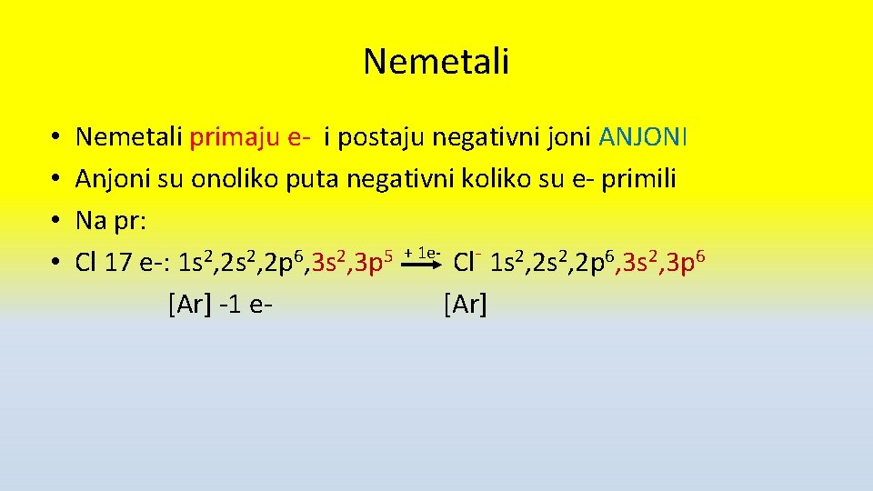 Nemetali • • Nemetali primaju e- i postaju negativni joni ANJONI Anjoni su onoliko