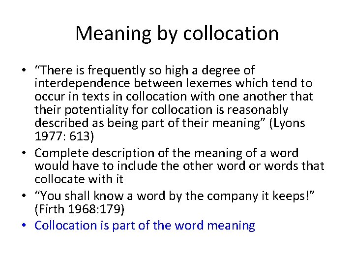 Meaning by collocation • “There is frequently so high a degree of interdependence between