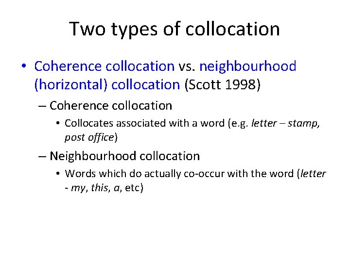 Two types of collocation • Coherence collocation vs. neighbourhood (horizontal) collocation (Scott 1998) –