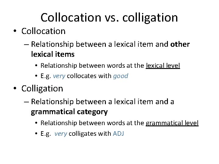 Collocation vs. colligation • Collocation – Relationship between a lexical item and other lexical