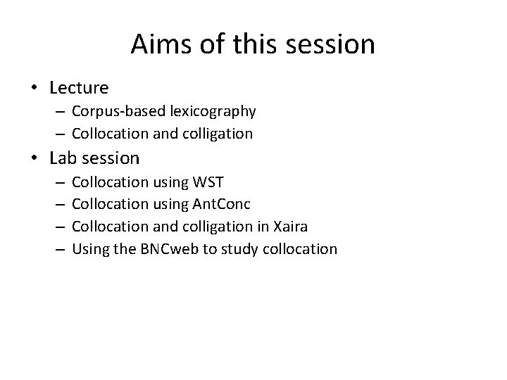 Aims of this session • Lecture – Corpus-based lexicography – Collocation and colligation •