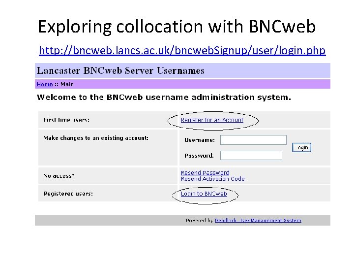 Exploring collocation with BNCweb http: //bncweb. lancs. ac. uk/bncweb. Signup/user/login. php 