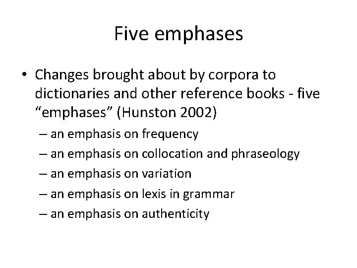 Five emphases • Changes brought about by corpora to dictionaries and other reference books