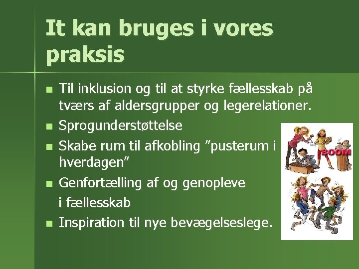 It kan bruges i vores praksis Til inklusion og til at styrke fællesskab på