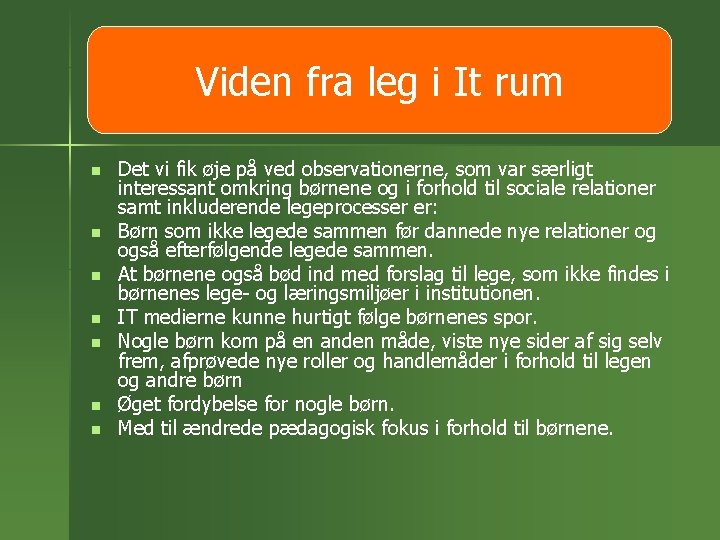 Viden fra leg i It rum n n n n Det vi fik øje