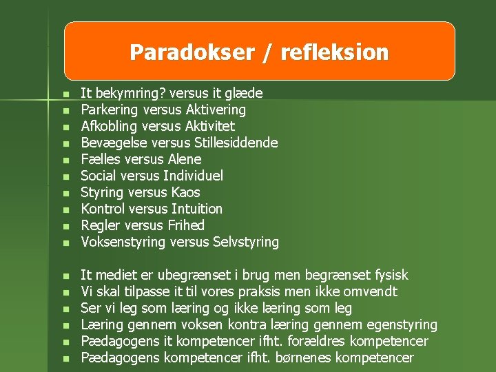 Paradokser / refleksion n n n n It bekymring? versus it glæde Parkering versus