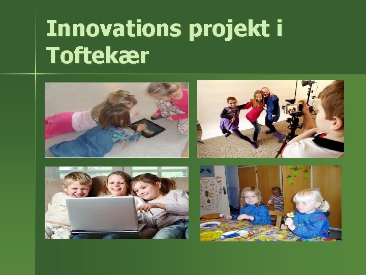 Innovations projekt i Toftekær 