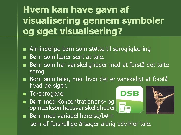 Hvem kan have gavn af visualisering gennem symboler og øget visualisering? Almindelige børn som