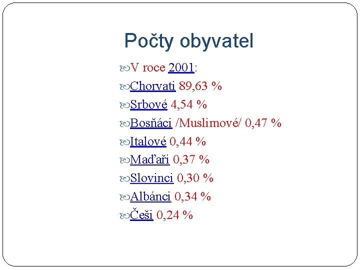 Počty obyvatel V roce 2001: Chorvati 89, 63 % Srbové 4, 54 % Bosňáci