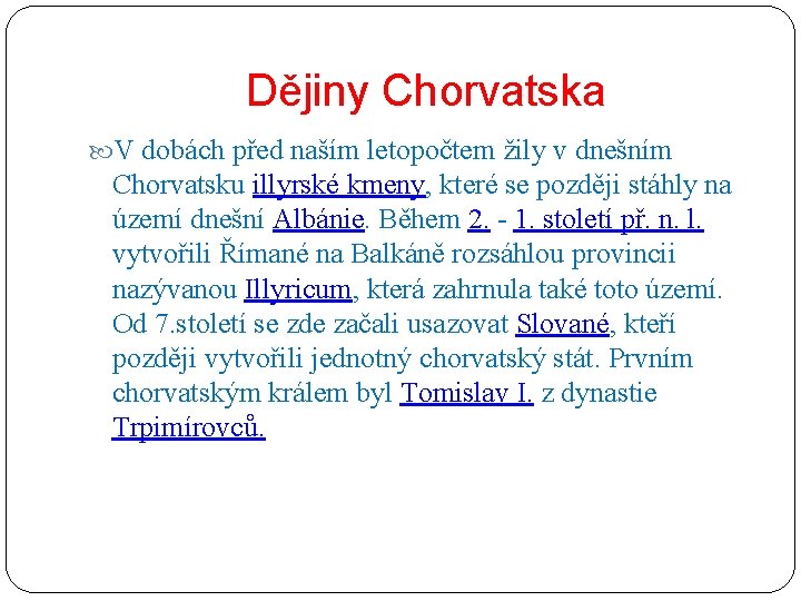 Dějiny Chorvatska V dobách před naším letopočtem žily v dnešním Chorvatsku illyrské kmeny, které
