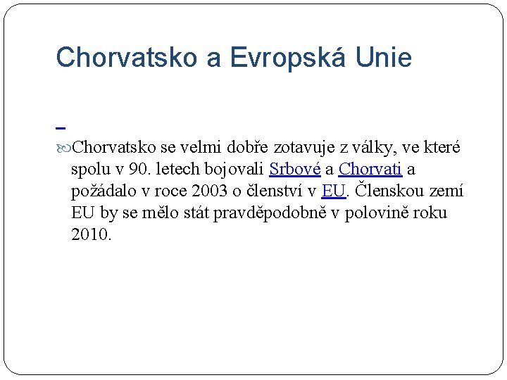 Chorvatsko a Evropská Unie Chorvatsko se velmi dobře zotavuje z války, ve které spolu