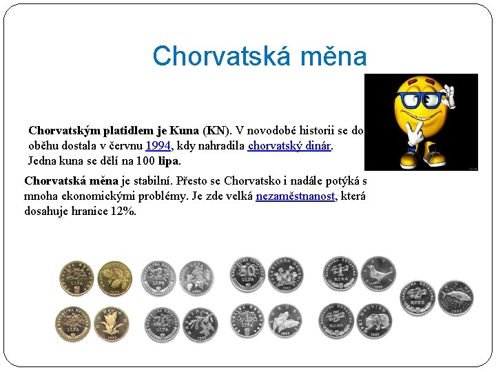 Chorvatská měna Chorvatským platidlem je Kuna (KN). V novodobé historii se do oběhu dostala